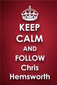 Keep Calm and Follow Chris Hemsworth