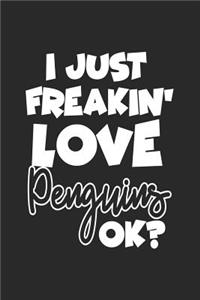 I Just Freakin' Love Penguins Ok?