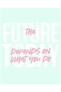 The Future Depends on What You Do Today