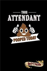This Attendant Pooped Today