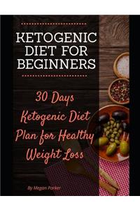 Ketogenic Diet for Beginners: 30 Days Ketogenic Diet Plan for Healthy Weight Loss