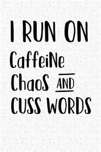 I Run on Caffeine Chaos and Cuss Words