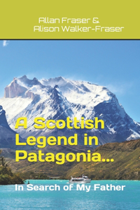 Scottish Legend in Patagonia... In Search of My Father