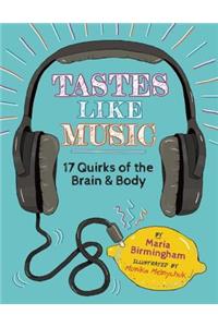 Tastes Like Music: 17 Quirks of the Brain and Body