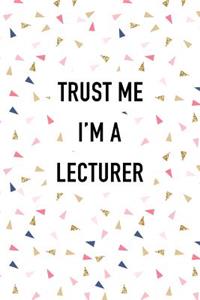 Trust Me I'm a Lecturer: A 6x9 Inch Matte Softcover Journal Notebook with 120 Blank Lined Pages and a Funny Teacher Cover Slogan