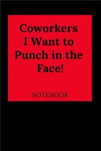 Coworkers I Want to Punch in the Face Notebook