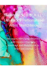 Sketch Book: 8.5 X 11, 140 Pages Personalized Artist Sketchbook:140 Pages, Sketching, Drawing and Creative Doodling. Notebook and Sketchbook to Draw and Journal