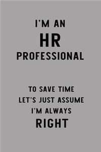 I'm an HR Professional to Save Time Let's Just Assume I'm Always Right