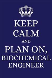Keep Calm and Plan on Biochemical Engineer