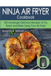 Ninja Air Fryer Cookbook: 100 Amazing Delicious Recipes to Fry, Roast and Bake Using Your Air Fryer