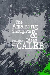 The Amazing Thoughts and Brilliant Ideas of Caleb