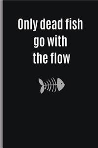 Only Dead Fish Go with the Flow