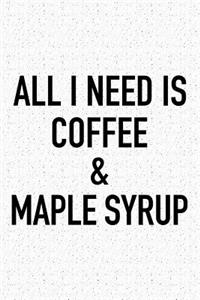 All I Need Is Coffee and Maple Syrup
