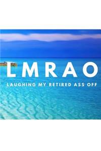 Lmrao Laughing My Retired Ass Off
