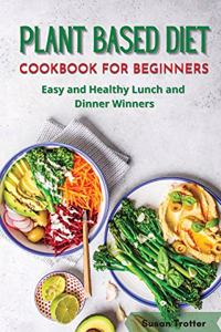 Plant Based Diet Cookbook for Beginners