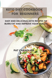 Keto Diet Cookbook for Beginners: Easy and Delicious Keto Recipes to Burn Fat and Improve Your Health