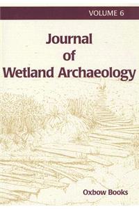 Journal of Wetland Archaeology 6 2006