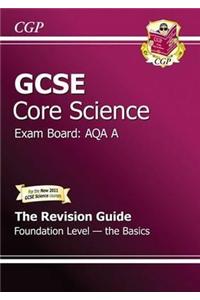 GCSE Core Science AQA A Revision Guide - Foundation The Basics (with online edition) (A*-G course)