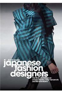 Japanese Fashion Designers: The Work and Influence of Issey Miyake, Yohji Yamamotom, and Rei Kawakubo