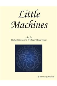 Little Machines (Set 2): 12 Short Mechanical Works for Mixed Voices