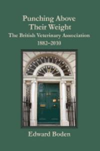 Punching Above Their Weight: The British Veterinary Association, 1882-2010