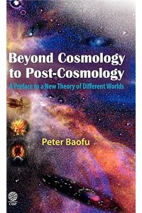 Beyond Cosmology to Post-Cosmology