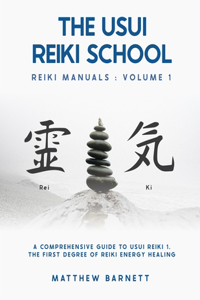 Comprehensive Guide To Usui Reiki 1. The First Degree Of Reiki Energy Healing