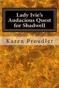 Lady Ivie's Audacious Quest for Shadwell