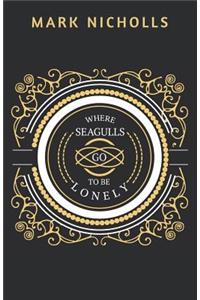 Where Seagulls Go To Be Lonely