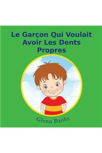 Le Garcon Qui Voulait Avoir Les Dents Propres