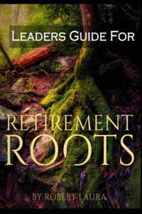 Leaders Guide For Retirement Roots