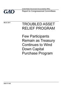 Troubled Asset Relief Program, few participants remain as Treasury continues to wind down Capital Purchase Program