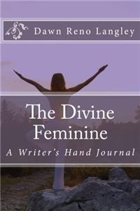 The Divine Feminine: A Writers Hand Journal: Volume 6