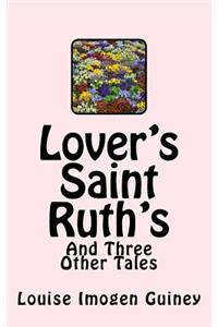 Lover's Saint Ruth's: And Three Other Tales