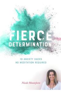 Fierce Determination: 10 Anxiety Hacks - No Meditation Required