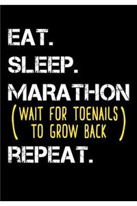 Eat Sleep Marathon Wait For Toenails To Grow Back Repeat