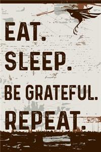 Eat Sleep Be Grateful Repeat