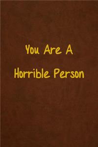 You Are A Horrible Person