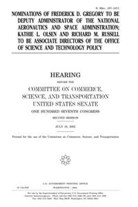 Nominations of Frederick D. Gregory to Be Deputy Administrator of the National Aeronautics and Space Administration, Kathie L. Olsen and Richard M. ... the Office of Science and Technology Policy