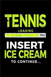 Tennis Loading 75% Insert Ice Cream to Continue: Tennis Notebook Journal