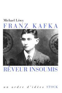 Franz Kafka, Reveur Insoumis