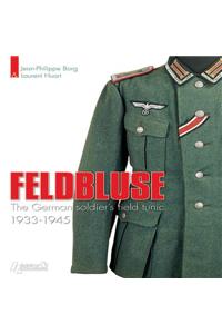 Feldbluse: The German Soldier's Field Tunic 1933-45