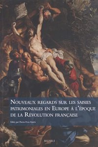Nouveaux Regards Sur Les Saisies Patrimoniales En Europe a l'Epoque de la Revolution Francaise