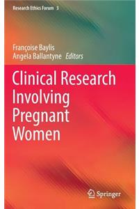 Clinical Research Involving Pregnant Women