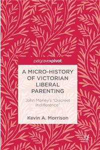 A Micro-History of Victorian Liberal Parenting