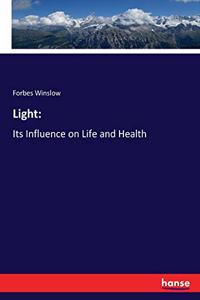 Light: : Its Influence on Life and Health