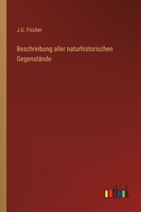 Beschreibung aller naturhistorischen Gegenstände