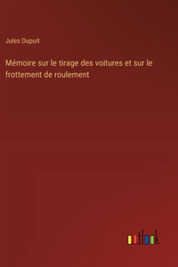 Mémoire sur le tirage des voitures et sur le frottement de roulement