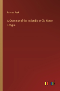 Grammar of the Icelandic or Old Norse Tongue