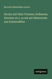 Die Kur mit Obst (Trauben, Erdbeeren, Kirschen etc.), so wie mit Malzextrakt und Kräutersäften